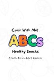 Color With Me! ABCs Healthy Snacks: A Healthy Bite into Color & Creativity