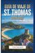 Guía St. Thomas Travel Guide 2026-2027: The Beginner's Companion to Beaches, Landmarks, Hidden Gems, and Practical Travel Tips for St. Thomas, US Virgin Islands