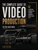 The Complete Guide to Video Production: A PRACTICAL HANDBOOK FOR PLANNING, SHOOTING & EDITING GREAT VIDEO