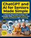 CHATGPT AND AI FOR SENIORS MADE SIMPLE