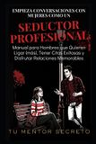 Empieza Libri GmbH El Arte de Amar y Ser Amado/A- Empieza Conversaciones con Mujeres Como un Seductor Profesional
