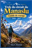 Trek du circuit du Manaslu Guide de voyage 2026–2027