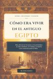Cómo Antiguo Egipto: La vida cotidiana, el trabajo, la familia y las creencias junto al Nilo