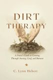 Dirt Libri GmbH Dirt Therapy: A Nurse's Guide to Growing Through Anxiety, Grief, and Burnout Paperback