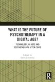 What is the Future of Psychotherapy in a Digital Age?: Technology, AI Bots and Psychotherapy After Covid