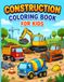 Construction Construction Coloring Book: Fun Construction Vehicles Machines and Parts to Color and Learn Ages 3 to 7