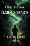 Zero Signal Dark Silence: A Post-Apocalyptic Thriller