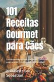 101 Libri GmbH Gastronomia Com História (Pt)- 101 Receitas Gourmet para Cães