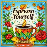 Espresso Yourself Bold and Easy Coffee Coloring Book for All Ages