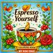 Espresso Yourself Bold and Easy Coffee Coloring Book for All Ages
