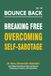 Bounce Back: Breaking Free: Overcoming Self -Sabotage