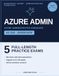 Microsoft Azure Administrator Practice Tests: 5 Full-Length Practice Tests, 250 Questions, Detailed Explanations, Aligned to the AZ-104 Exam Guide 2025-2026