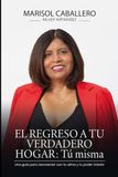 El regreso a tu verdadero hogarr: tú misma: Una guía para reconectar con tu alma y tu poder interior