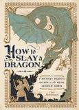 How Van Ditmar Boeken BV How to Slay a Dragon: A Fantasy Hero's Guide to the Real Middle Ages
