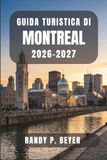 Guida Montreal 2026-2027 Tourist Guide: Neighborhood Walks, Local Bistros, and Practical Tips for Exploring Quebec's Cultural Capital
