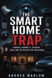 The Libri GmbH The Smart Home Trap: Cameras, Doorbells, Speakers, Cars, and the Devices That Watch Back