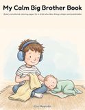 My Calm Big Brother Book: Quiet uncluttered coloring pages for a child who likes things simple and predictable