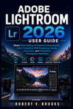 ADOBE LIGHTROOM 2026 USER GUIDE