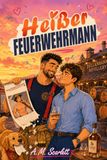 HEISSER FEUERWEHRMANN: Eine schwule Slow-Burn-Romance zwischen besten Freunden – mit Eifersucht, Humor, Whisky und einem unwiderstehlichen Feuerwehrmann