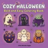 Cozy Halloween: A Cute & Spooky Coloring Book with Bold, Easy Designs for Kids, Teens & Adults, Featuring Cute Halloween Scenes