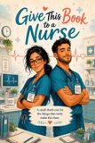 Give Libri GmbH Give This Book To a Nurse: A small Thank-You for the things that rarely make the chart. Paperback