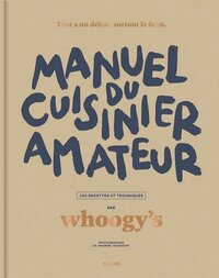 Editions du Chêne Gastronomie MANUEL DU CUISINIER AMATEUR - Whoogy's | Pocket | 272 pagina's | Frans | 30 november 2022