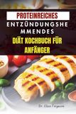 PROTEINREICHES ENTZÜNDUNGSHEMMENDES DIÄT KOCHBUCH FÜR ANFÄNGER