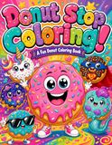 Donut Stop Coloring: A Fun Donut Coloring Book