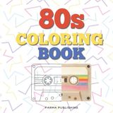80s Coloring Book: 50 Radical Illustrations of Retro Fashion, Classic Arcade Games, VHS Tapes, and Neon Dreams