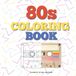 80s Coloring Book: 50 Radical Illustrations of Retro Fashion, Classic Arcade Games, VHS Tapes, and Neon Dreams