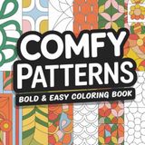Comfy Patterns: A Bold & Easy Coloring Book for Adults, Relaxing Patterns for Stress Relief (8.5" x 8.5", 103 Pages)