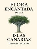 Flora Encantada de las Islas Canarias: Libro de colorear para adultos