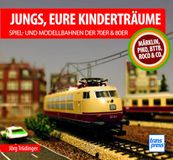 Jungs, Motorbuch Verlag Jungs, Eure Kinderträume: Spiel- und Modellbahnen der 70er und 80er