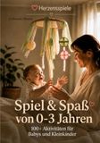 Spiel & Spaß von 0-3 Jahren: 100+ Aktivitäten für Babys und Kleinkinder