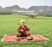 Sonic Rendezvous Dunya Records Oghlan Bakhshi - Journey Across The Steppes (Musical Traditions Of Central Asia & Turkmenistan) (CD)