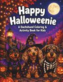 Happy Halloweenie: A Dachshund Coloring & Activity Book for Kids