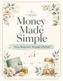 Money Made Simple: A Beginner-Friendly 90 Day Budget Planner