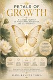 Petals of Growth SECOND EDITION: A 12-Week Guided Journal for Mindfulness, Reflection, and Self-Discovery