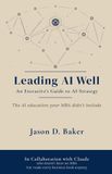 Leading AI Well: An Executive’s Guide to AI Strategy