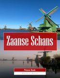 Zaanse Schans: A Stunning Coffee Table Picture Book – For Travelers & Tourism Lovers