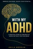 With ADHD With My ADHD: A Practical Guide to Thriving in a World Not Built for Your Brain