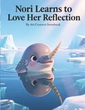 Nori Learns to Love Her Reflection: A Heartwarming Underwater Adventure About Self-Acceptance, Emotional Growth, and Building Confidence from Within for Ages 3–7
