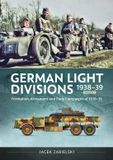 German Libri GmbH German Light Divisions 1938-39 Volume 1: Formation, Armament, and Early Campaigns of 1938–39