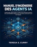 Manuel Libri GmbH Manuel d'ingénierie des agents IA: Concevoir, déployer et faire évoluer des agents d'IA autonomes grâce aux LLM, RAG, outils et flux de travail