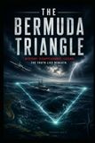 The Bermuda Triangle: A Comprehensive Investigation into the World's Greatest Maritime Mystery