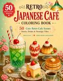 Retro Japanese Cafe Coloring Book: 50 Cute Retro Cafe Scenes, Sweets, Drinks & Nostalgic Vibes