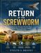 The Return of the Screwworm: Examining a Resurgent Parasitic Threat and Its Impact on Agriculture, Wildlife, and Public Health