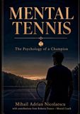 MENTAL TENNIS: The Psychology of a Champion: Complete and Practical Guide for Players of All Levels