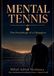 MENTAL TENNIS: The Psychology of a Champion: Complete and Practical Guide for Players of All Levels
