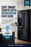 Café Smart Counter-Depth Refrigerator User Guide
